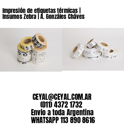 Impresión de etiquetas térmicas | Insumos Zebra | A. Gonzáles Cháves