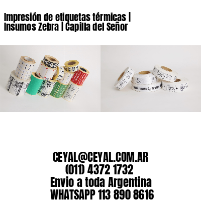 Impresión de etiquetas térmicas | Insumos Zebra | Capilla del Señor