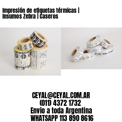 Impresión de etiquetas térmicas | Insumos Zebra | Caseros