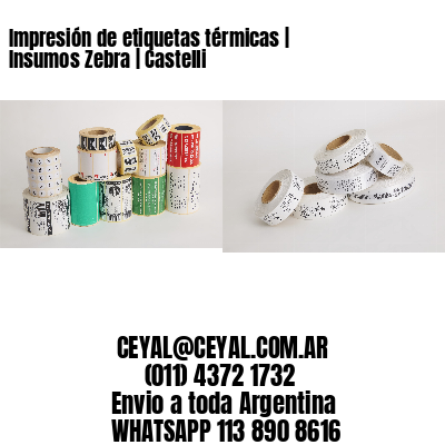 Impresión de etiquetas térmicas | Insumos Zebra | Castelli