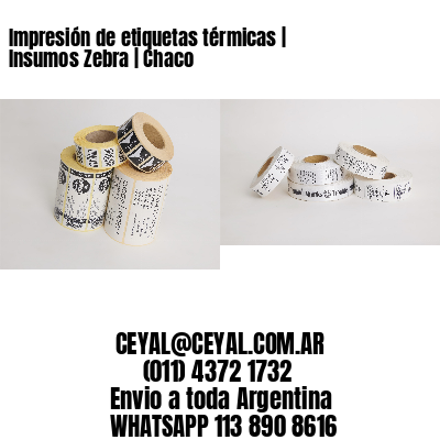 Impresión de etiquetas térmicas | Insumos Zebra | Chaco