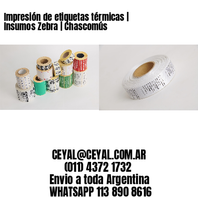 Impresión de etiquetas térmicas | Insumos Zebra | Chascomús
