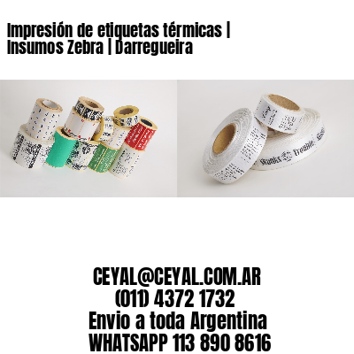 Impresión de etiquetas térmicas | Insumos Zebra | Darregueira