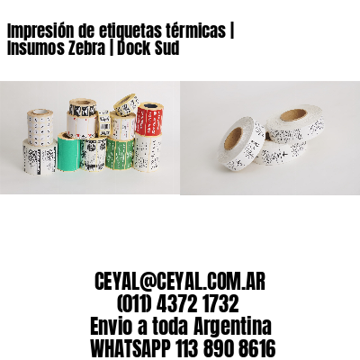 Impresión de etiquetas térmicas | Insumos Zebra | Dock Sud