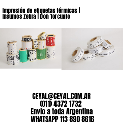 Impresión de etiquetas térmicas | Insumos Zebra | Don Torcuato