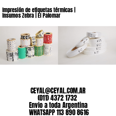 Impresión de etiquetas térmicas | Insumos Zebra | El Palomar