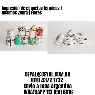 Impresión de etiquetas térmicas | Insumos Zebra | Flores
