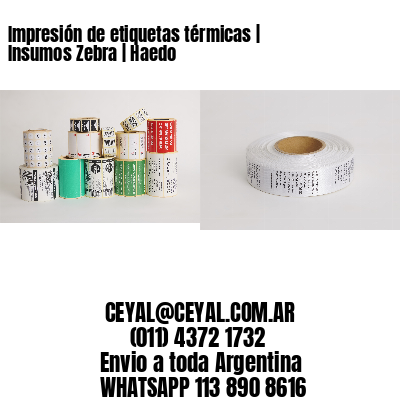 Impresión de etiquetas térmicas | Insumos Zebra | Haedo