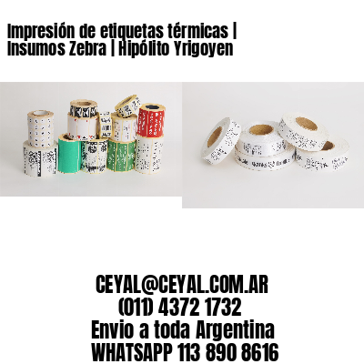 Impresión de etiquetas térmicas | Insumos Zebra | Hipólito Yrigoyen
