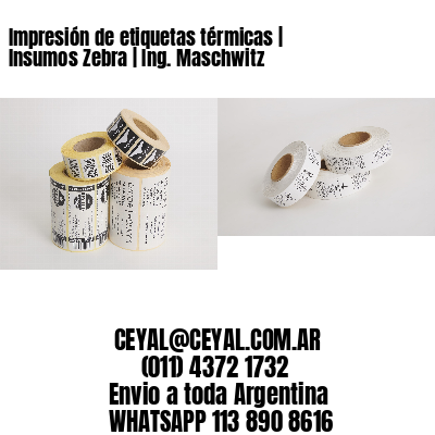 Impresión de etiquetas térmicas | Insumos Zebra | Ing. Maschwitz