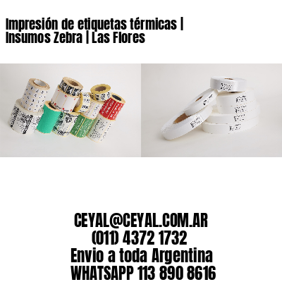 Impresión de etiquetas térmicas | Insumos Zebra | Las Flores