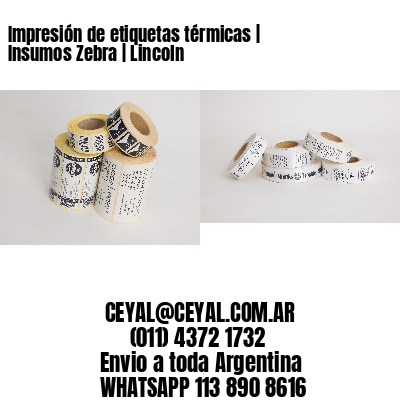 Impresión de etiquetas térmicas | Insumos Zebra | Lincoln