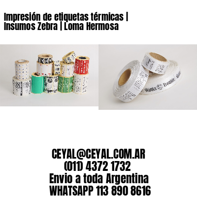 Impresión de etiquetas térmicas | Insumos Zebra | Loma Hermosa