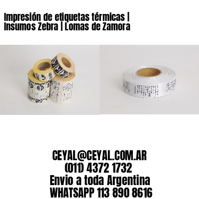 Impresión de etiquetas térmicas | Insumos Zebra | Lomas de Zamora