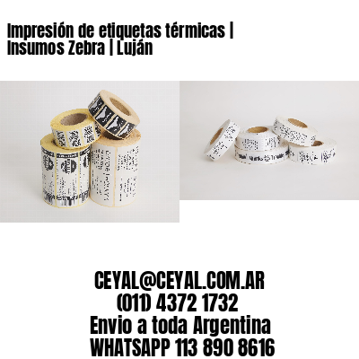 Impresión de etiquetas térmicas | Insumos Zebra | Luján