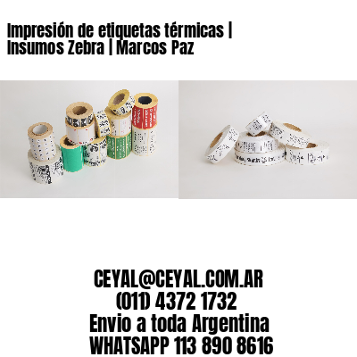 Impresión de etiquetas térmicas | Insumos Zebra | Marcos Paz