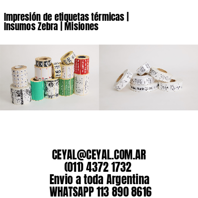 Impresión de etiquetas térmicas | Insumos Zebra | Misiones