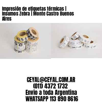 Impresión de etiquetas térmicas | Insumos Zebra | Monte Castro Buenos Aires