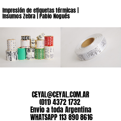 Impresión de etiquetas térmicas | Insumos Zebra | Pablo Nogués