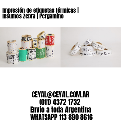 Impresión de etiquetas térmicas | Insumos Zebra | Pergamino