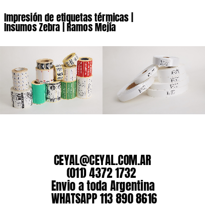 Impresión de etiquetas térmicas | Insumos Zebra | Ramos Mejía