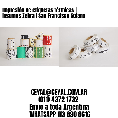 Impresión de etiquetas térmicas | Insumos Zebra | San Francisco Solano