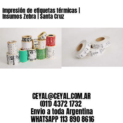 Impresión de etiquetas térmicas | Insumos Zebra | Santa Cruz