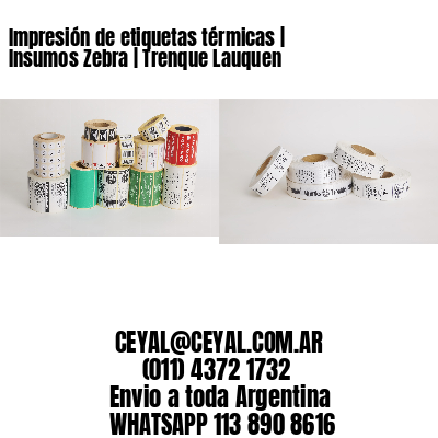 Impresión de etiquetas térmicas | Insumos Zebra | Trenque Lauquen