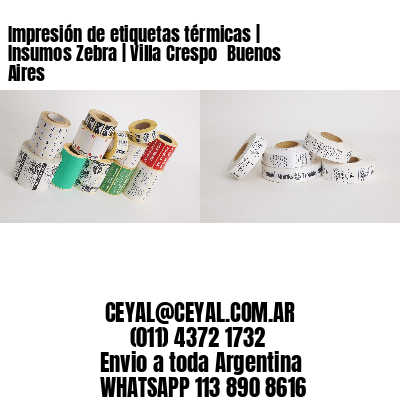 Impresión de etiquetas térmicas | Insumos Zebra | Villa Crespo  Buenos Aires
