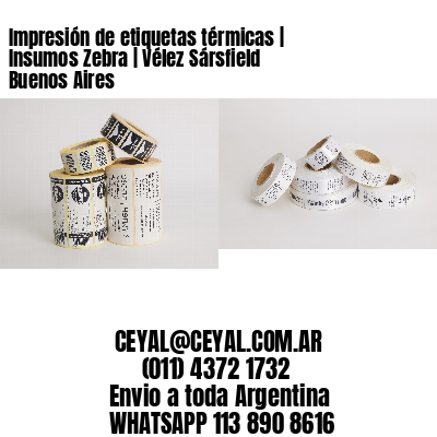 Impresión de etiquetas térmicas | Insumos Zebra | Vélez Sársfield  Buenos Aires