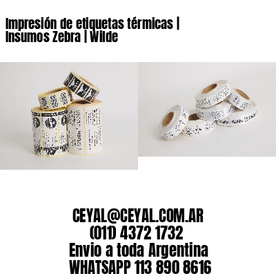 Impresión de etiquetas térmicas | Insumos Zebra | Wilde