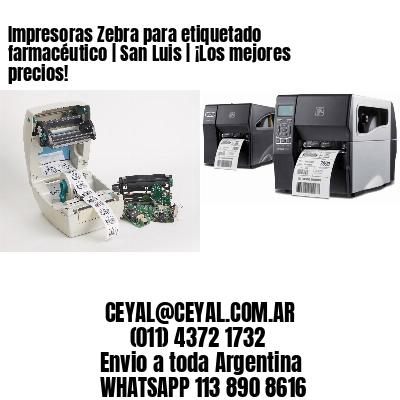 Impresoras Zebra para etiquetado farmacéutico | San Luis | ¡Los mejores precios!