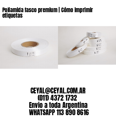 Poliamida fasco premium | Cómo imprimir etiquetas
