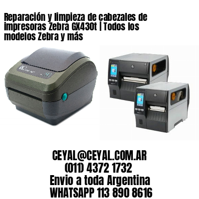 Reparación y limpieza de cabezales de impresoras Zebra GX430t | Todos los modelos Zebra y más