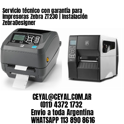 Servicio técnico con garantía para impresoras Zebra ZT230 | Instalación ZebraDesigner