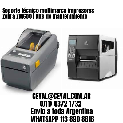 Soporte técnico multimarca impresoras Zebra ZM600 | Kits de mantenimiento