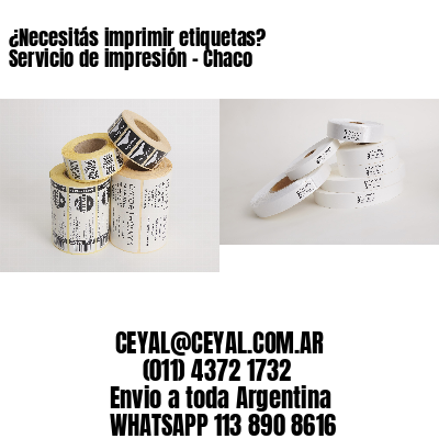 ¿Necesitás imprimir etiquetas? Servicio de impresión – Chaco