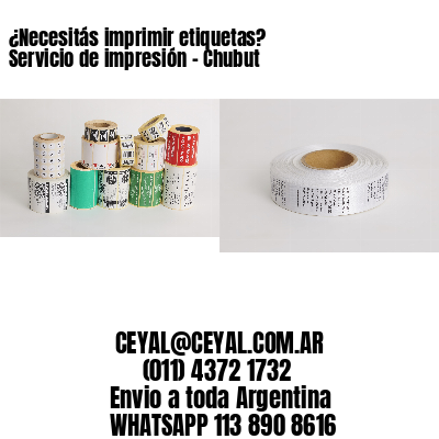 ¿Necesitás imprimir etiquetas? Servicio de impresión – Chubut