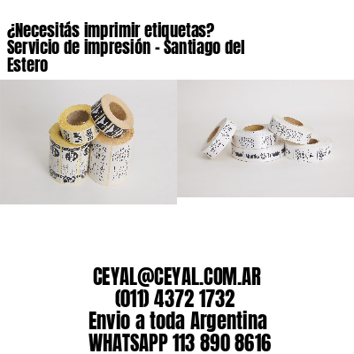 ¿Necesitás imprimir etiquetas? Servicio de impresión – Santiago del Estero