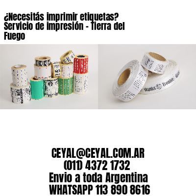 ¿Necesitás imprimir etiquetas? Servicio de impresión – Tierra del Fuego