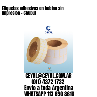 Etiquetas adhesivas en bobina sin impresión – Chubut