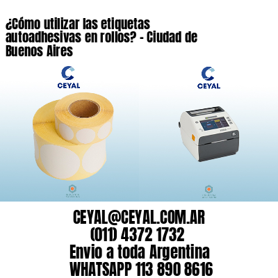 ¿Cómo utilizar las etiquetas autoadhesivas en rollos? – Ciudad de Buenos Aires