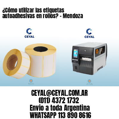 ¿Cómo utilizar las etiquetas autoadhesivas en rollos? – Mendoza