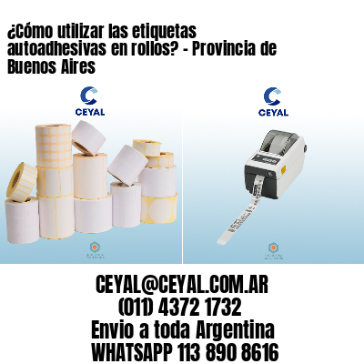 ¿Cómo utilizar las etiquetas autoadhesivas en rollos? – Provincia de Buenos Aires