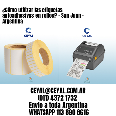 ¿Cómo utilizar las etiquetas autoadhesivas en rollos? – San Juan – Argentina