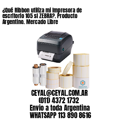¿Qué Ribbon utiliza mi Impresora de escritorio 105 sl ZEBRA?. Producto Argentino. Mercado Libre