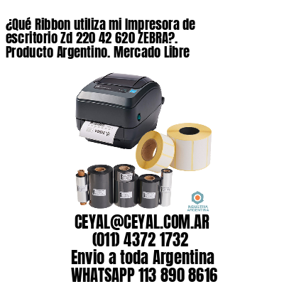 ¿Qué Ribbon utiliza mi Impresora de escritorio Zd 220 42 620 ZEBRA?. Producto Argentino. Mercado Libre