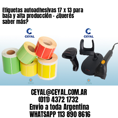 Etiquetas autoadhesivas 17 x 13 para baja y alta producción – ¿Querés saber más?