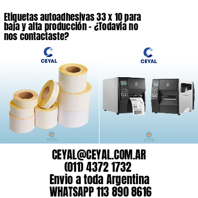 Etiquetas autoadhesivas 33 x 10 para baja y alta producción – ¿Todavía no nos contactaste?
