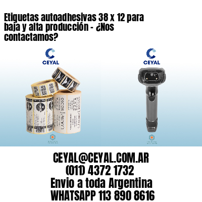 Etiquetas autoadhesivas 38 x 12 para baja y alta producción – ¿Nos contactamos?